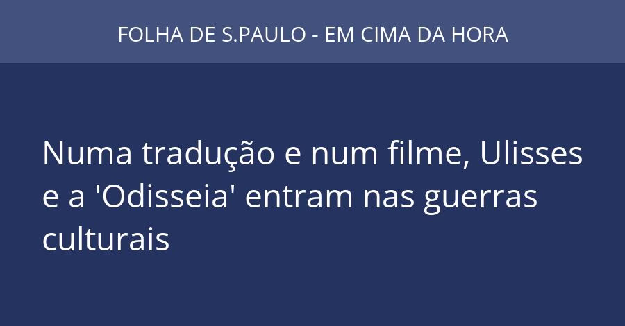 Numa tradução e num filme, Ulisses e a 'Odisseia' entram nas guerras culturais