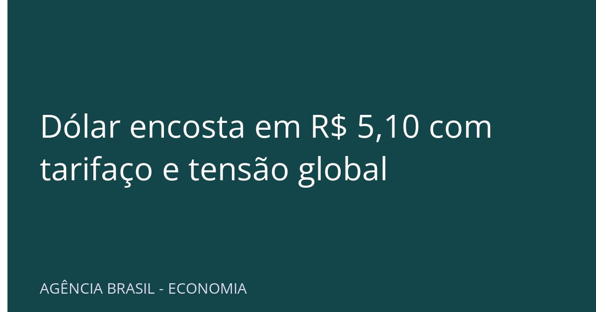 Dólar encosta em R$ 5,10 com tarifaço e tensão global