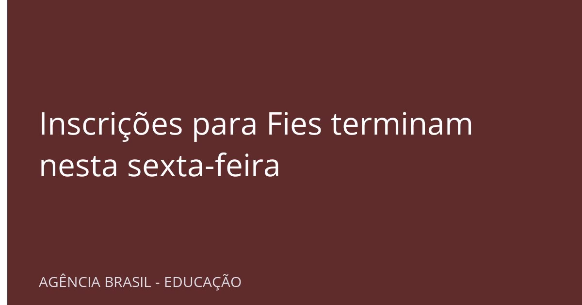 Inscrições para Fies terminam nesta sexta-feira