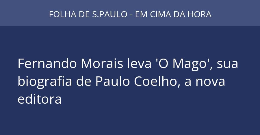 Fernando Morais leva 'O Mago', sua biografia de Paulo Coelho, a nova editora