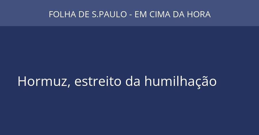Hormuz, estreito da humilhação