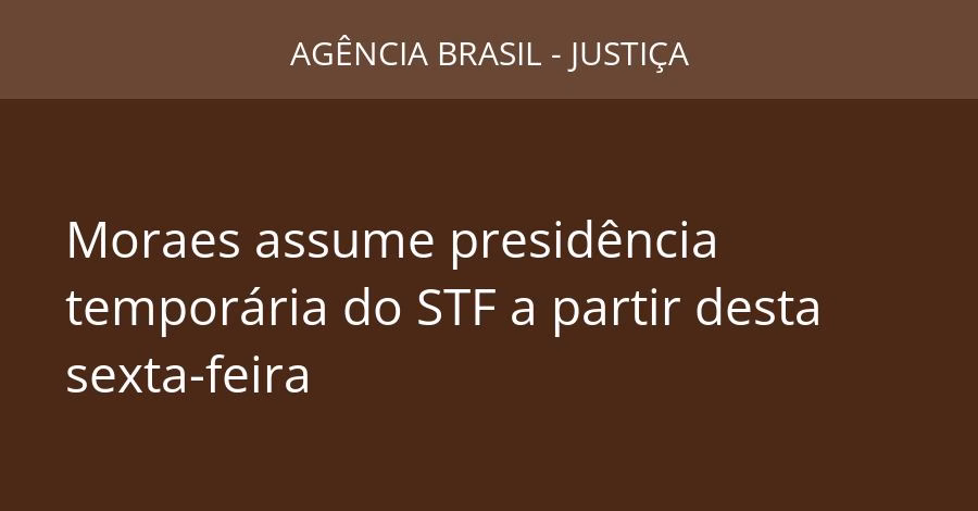 Moraes assume presidência temporária do STF a partir desta sexta-feira